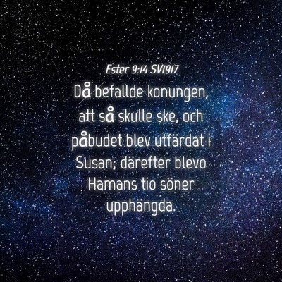 Picture 04 - Ester 9:14 SV1917 - Då befallde konungen, att så skulle ske, och - Bible Verse Picture