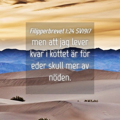 Picture 04 - Filipperbrevet 1:24 SV1917 - men att jag lever kvar i köttet är för eder - Bible Verse Picture