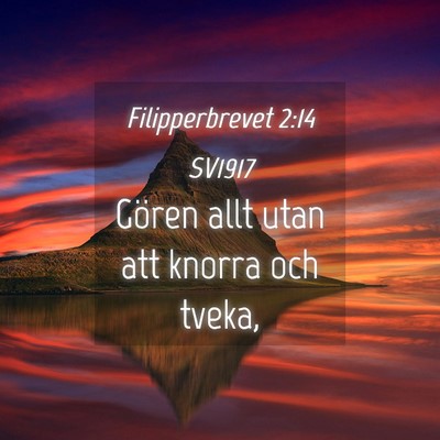 Picture 04 - Filipperbrevet 2:14 SV1917 - Gören allt utan att knorra och - Bible Verse Picture