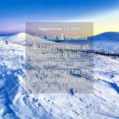 Picture 04 - Filipperbrevet 3:21 SV1917 - vilken skall så förvandla vår - Bible Verse Picture