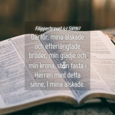Picture 04 - Filipperbrevet 4:1 SV1917 - Därför, mina älskade och efterlängtade - Bible Verse Picture