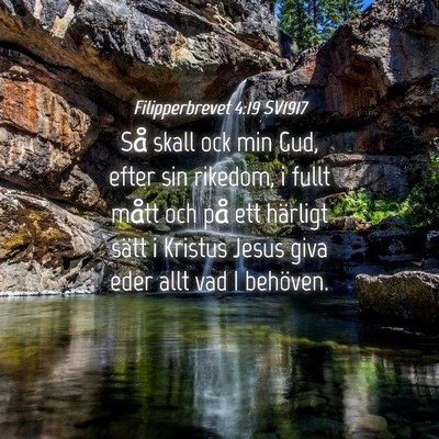Picture 04 - Filipperbrevet 4:19 SV1917 - Så skall ock min Gud, efter sin rikedom, i fullt - Bible Verse Picture