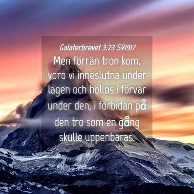 Picture 04 - Galaterbrevet 3:23 SV1917 - Men förrän tron kom, voro vi inneslutna under - Bible Verse Picture