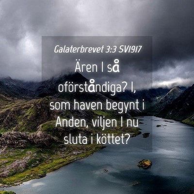 Picture 04 - Galaterbrevet 3:3 SV1917 - Ären I så oförståndiga? I, som haven begynt i - Bible Verse Picture