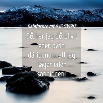 Picture 04 - Galaterbrevet 4:16 SV1917 - Så har jag då blivit eder ovän därigenom att - Bible Verse Picture