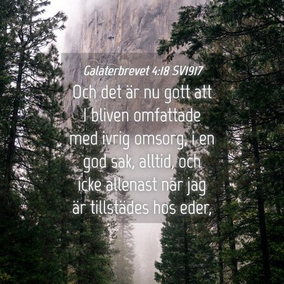 Picture 04 - Galaterbrevet 4:18 SV1917 - Och det är nu gott att I bliven omfattade med - Bible Verse Picture