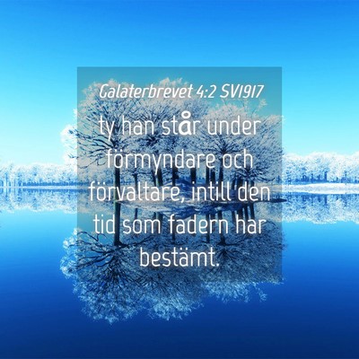 Picture 04 - Galaterbrevet 4:2 SV1917 - ty han står under förmyndare och förvaltare, - Bible Verse Picture