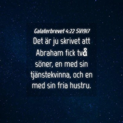 Picture 04 - Galaterbrevet 4:22 SV1917 - Det är ju skrivet att Abraham fick två söner, - Bible Verse Picture