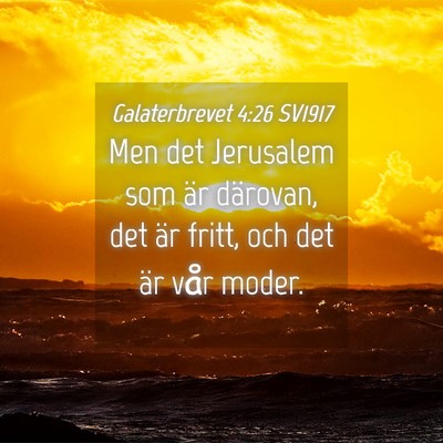 Picture 04 - Galaterbrevet 4:26 SV1917 - Men det Jerusalem som är därovan, det är - Bible Verse Picture