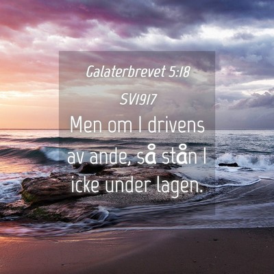 Picture 04 - Galaterbrevet 5:18 SV1917 - Men om I drivens av ande, så stån I icke under - Bible Verse Picture