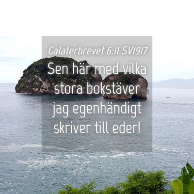 Picture 04 - Galaterbrevet 6:11 SV1917 - Sen här med vilka stora bokstäver jag - Bible Verse Picture