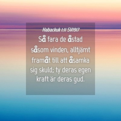 Picture 04 - Habackuk 1:11 SV1917 - Så fara de åstad såsom vinden, alltjämt - Bible Verse Picture
