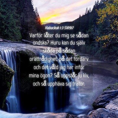 Picture 04 - Habackuk 1:3 SV1917 - Varför låter du mig se sådan ondska? Huru kan - Bible Verse Picture