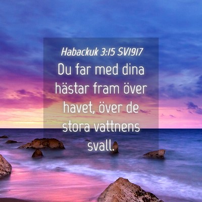 Picture 04 - Habackuk 3:15 SV1917 - Du far med dina hästar fram över havet, över - Bible Verse Picture