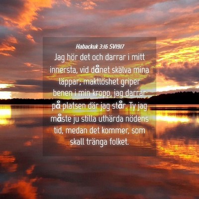 Picture 04 - Habackuk 3:16 SV1917 - Jag hör det och darrar i mitt innersta, vid - Bible Verse Picture