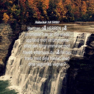 Picture 04 - Habackuk 3:8 SV1917 - Harmas då HERREN på strömmar? Ja, är din - Bible Verse Picture