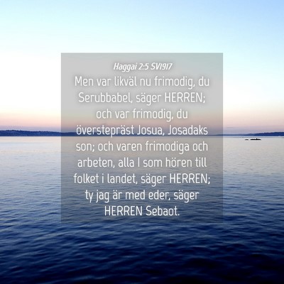 Picture 04 - Haggai 2:5 SV1917 - Men var likväl nu frimodig, du Serubbabel, - Bible Verse Picture