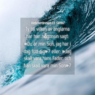 Picture 04 - Hebreerbrevet 1:5 SV1917 - Ty till vilken av änglarna har han någonsin - Bible Verse Picture