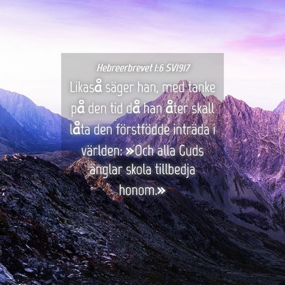 Picture 04 - Hebreerbrevet 1:6 SV1917 - Likaså säger han, med tanke på den tid då han - Bible Verse Picture