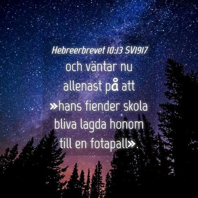 Picture 04 - Hebreerbrevet 10:13 SV1917 - och väntar nu allenast på att »hans fiender - Bible Verse Picture