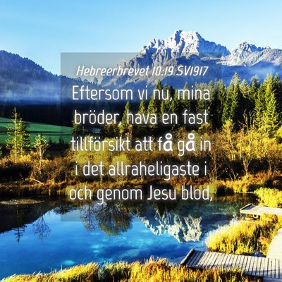 Picture 04 - Hebreerbrevet 10:19 SV1917 - Eftersom vi nu, mina bröder, hava en fast - Bible Verse Picture