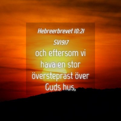 Picture 04 - Hebreerbrevet 10:21 SV1917 - och eftersom vi hava en stor överstepräst över - Bible Verse Picture