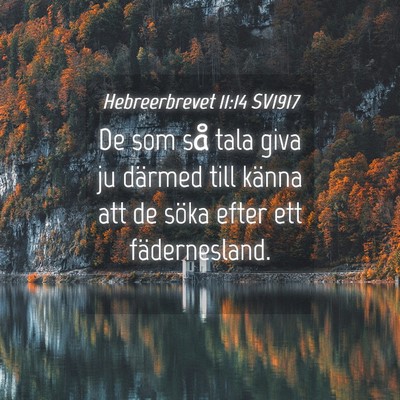 Picture 04 - Hebreerbrevet 11:14 SV1917 - De som så tala giva ju därmed till känna att - Bible Verse Picture