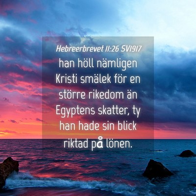 Picture 04 - Hebreerbrevet 11:26 SV1917 - han höll nämligen Kristi smälek för en - Bible Verse Picture