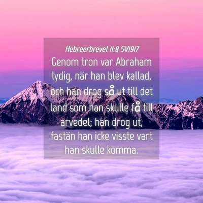 Picture 04 - Hebreerbrevet 11:8 SV1917 - Genom tron var Abraham lydig, när han blev - Bible Verse Picture