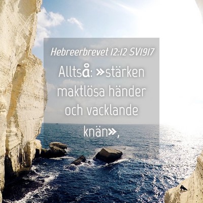 Picture 04 - Hebreerbrevet 12:12 SV1917 - Alltså: »stärken maktlösa händer och - Bible Verse Picture