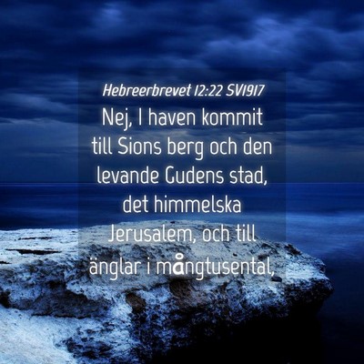 Picture 04 - Hebreerbrevet 12:22 SV1917 - Nej, I haven kommit till Sions berg och den - Bible Verse Picture