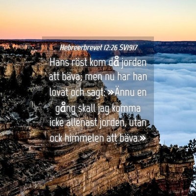 Picture 04 - Hebreerbrevet 12:26 SV1917 - Hans röst kom då jorden att bäva; men nu har - Bible Verse Picture