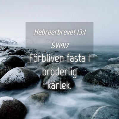 Picture 04 - Hebreerbrevet 13:1 SV1917 - Förbliven fasta i broderlig - Bible Verse Picture