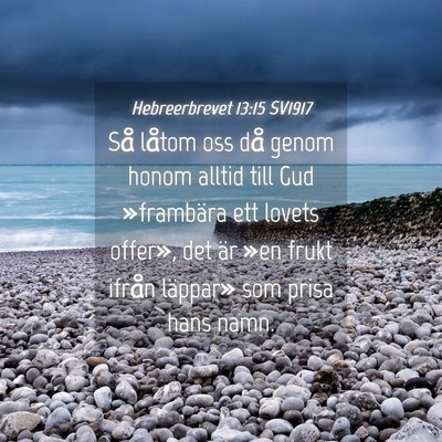 Picture 04 - Hebreerbrevet 13:15 SV1917 - Så låtom oss då genom honom alltid till Gud - Bible Verse Picture