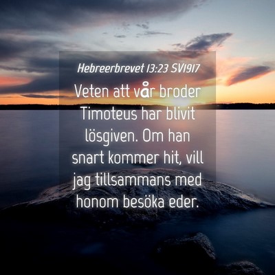 Picture 04 - Hebreerbrevet 13:23 SV1917 - Veten att vår broder Timoteus har blivit - Bible Verse Picture
