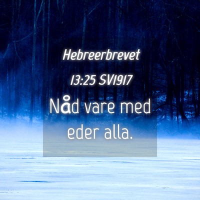 Picture 04 - Hebreerbrevet 13:25 SV1917 - Nåd vare med eder - Bible Verse Picture