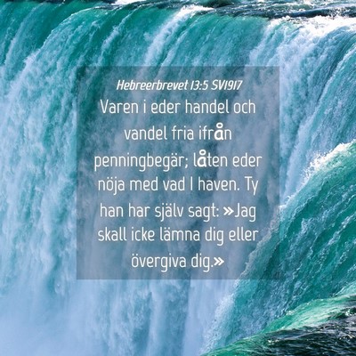 Picture 04 - Hebreerbrevet 13:5 SV1917 - Varen i eder handel och vandel fria ifrån - Bible Verse Picture