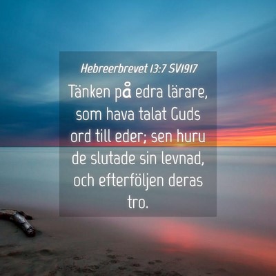 Picture 04 - Hebreerbrevet 13:7 SV1917 - Tänken på edra lärare, som hava talat Guds ord - Bible Verse Picture