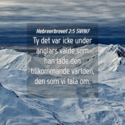 Picture 04 - Hebreerbrevet 2:5 SV1917 - Ty det var icke under änglars välde som han - Bible Verse Picture