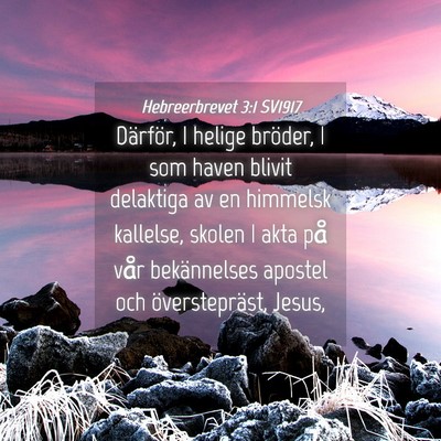Picture 04 - Hebreerbrevet 3:1 SV1917 - Därför, I helige bröder, I som haven blivit - Bible Verse Picture