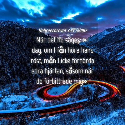 Picture 04 - Hebreerbrevet 3:15 SV1917 - När det nu säges: »I dag, om I fån höra hans - Bible Verse Picture