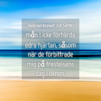 Picture 04 - Hebreerbrevet 3:8 SV1917 - mån I icke förhärda edra hjärtan, såsom när - Bible Verse Picture