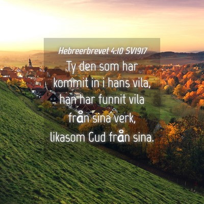 Picture 04 - Hebreerbrevet 4:10 SV1917 - Ty den som har kommit in i hans vila, han har - Bible Verse Picture