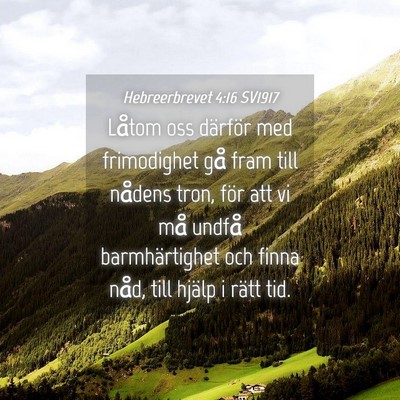 Picture 04 - Hebreerbrevet 4:16 SV1917 - Låtom oss därför med frimodighet gå fram till - Bible Verse Picture