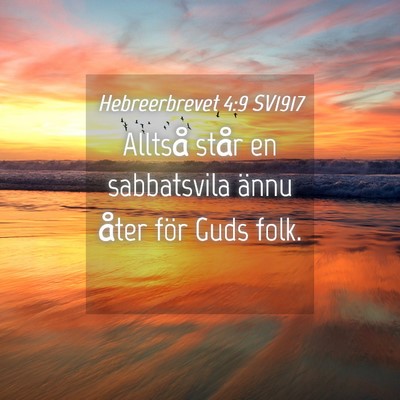 Picture 04 - Hebreerbrevet 4:9 SV1917 - Alltså står en sabbatsvila ännu åter för - Bible Verse Picture