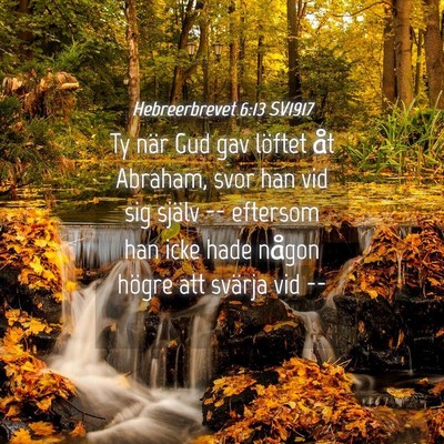 Picture 04 - Hebreerbrevet 6:13 SV1917 - Ty när Gud gav löftet åt Abraham, svor han vid - Bible Verse Picture