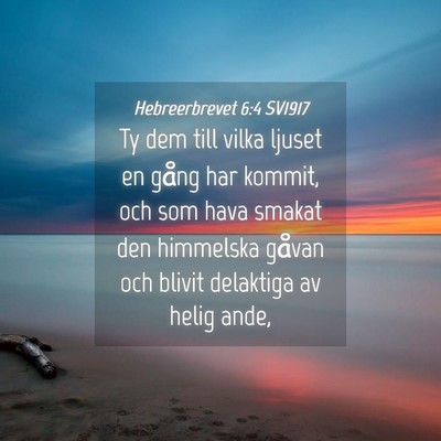 Picture 04 - Hebreerbrevet 6:4 SV1917 - Ty dem till vilka ljuset en gång har kommit, och - Bible Verse Picture