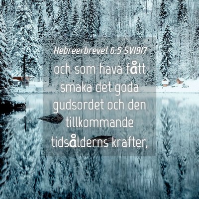 Picture 04 - Hebreerbrevet 6:5 SV1917 - och som hava fått smaka det goda gudsordet och - Bible Verse Picture