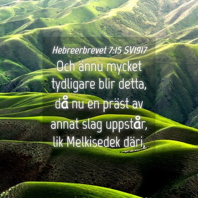 Picture 04 - Hebreerbrevet 7:15 SV1917 - Och ännu mycket tydligare blir detta, då nu en - Bible Verse Picture