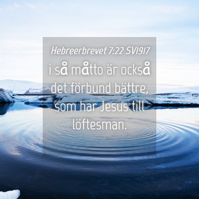 Picture 04 - Hebreerbrevet 7:22 SV1917 - i så måtto är också det förbund bättre, som - Bible Verse Picture